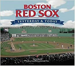 Boston Red Sox Yesterday and Today (Yesterday & Today) (Yesterday & Today) by Nick Cafardo