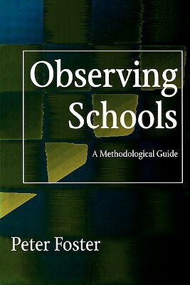 Observing Schools: A Methodological Guide by Peter Foster