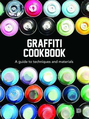 Graffiti Cookbook by Tobias Barenthin Lindblad, Torkel Sjöstrand, Björn Almqvist