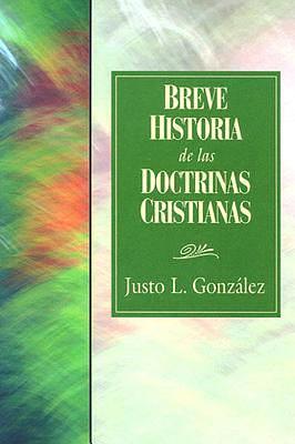 Breve Historia de Las Doctrinas Cristianas 31618 by Justo L. González, Justo L. González