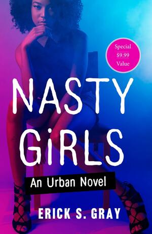 Nasty Girls: An Urban Novel by Erick S. Gray