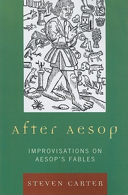 After Aesop: Improvisations on Aesop's Fables by Steven Carter