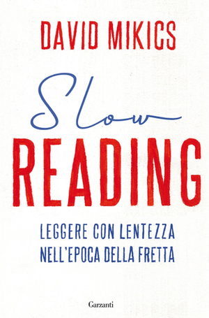 Slow reading: Leggere con lentezza nell'epoca della fretta by Piero Capelli, David Mikics