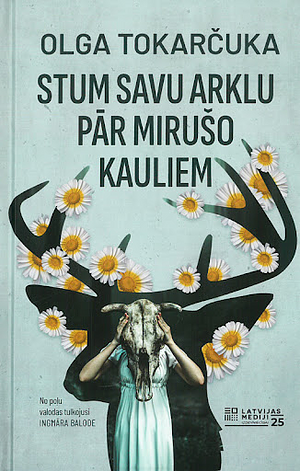 Stum savu arklu pār mirušo kauliem by Olga Tokarczuk