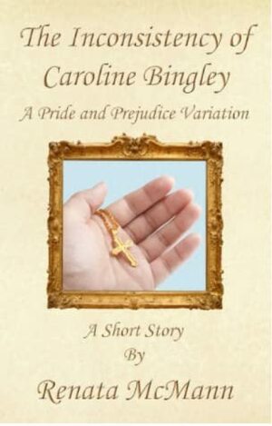 The Inconsistency of Caroline Bingley by Renata McMann