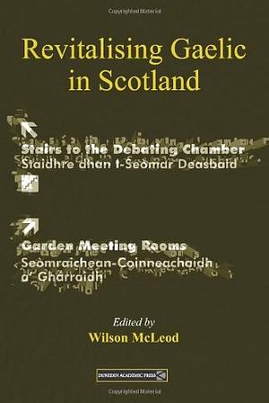 Revitalising Gaelic in Scotland: Policy, Planning and Public Discourse by Wilson McLeod