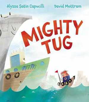 Mighty Tug by David Mottram, Alyssa Satin Capucilli