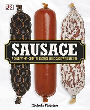 Sausage: A Country-by-country Photographic Guide with Recipes by Caroline Bretherton, Nichola Fletcher