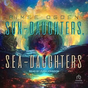 Sun-Daughters, Sea-Daughters by Aimee Ogden