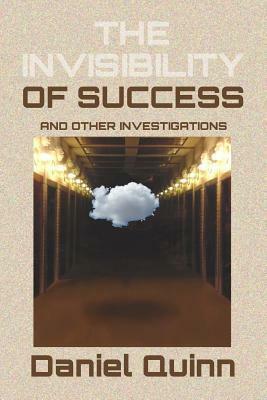 The Invisibility of Success: Black & White Edition by Daniel Quinn
