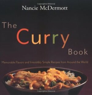 The Curry Book: Memorable Flavors and Irresistible Recipes From Around the World by Pauline Cilmi Speers, Nancie McDermott