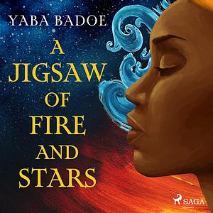 A Jigsaw of Fire and Stars by Yaba Badoe
