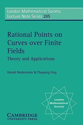 Rational Points on Curves Over Finite Fields: Theory and Applications by Chaoping Xing, Harald Niederreiter