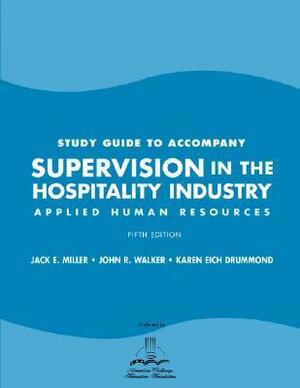 Study Guide to Accompany Supervision in the Hospitality Industry: Applied Human Resources by Karen Eich Drummond, John R. Walker, Jack E. Miller
