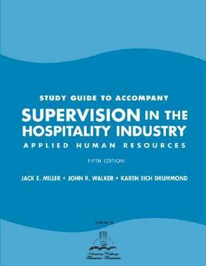 Study Guide to Accompany Supervision in the Hospitality Industry: Applied Human Resources by John R. Walker, Jack E. Miller, Karen Eich Drummond