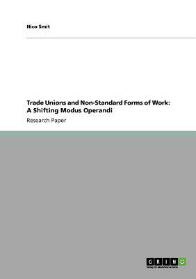 Trade Unions and Non-Standard Forms of Work: A Shifting Modus Operandi by Nico Smit