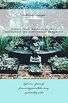 millennial messages:: letters from mothers to their millennial (or centennial) daughters by Leigh Anne Spraetz