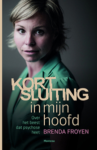 Kortsluiting in mijn hoofd. Over het beest dat psychose heet by Brenda Froyen