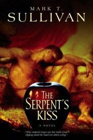 The Serpent's Kiss by Mark T. Sullivan