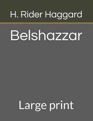 Belshazzar: Large print by H. Rider Haggard