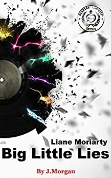 Big Little Lies: by Liane Moriarty | Debrief by J. Morgan
