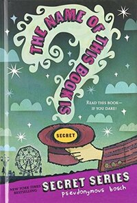 The Name of this Book Is Secret by Pseudonymous Bosch