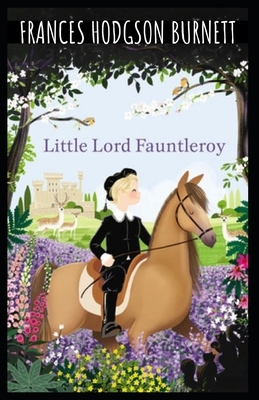 Little Lord Fauntleroy: Illustrated by Frances Hodgson Burnett