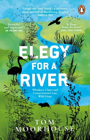 Elegy For a River: Whiskers, Claws and Conservation's Last, Wild Hope by Tom Moorhouse