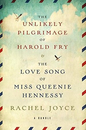 The Unlikely Pilgrimage of Harold Fry / The Love Song of Miss Queenie Hennessy by Rachel Joyce