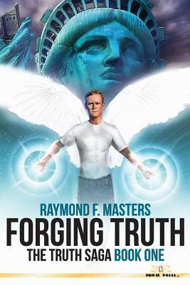 Forging Truth: The Truth Saga Book One by Raymond F. Masters