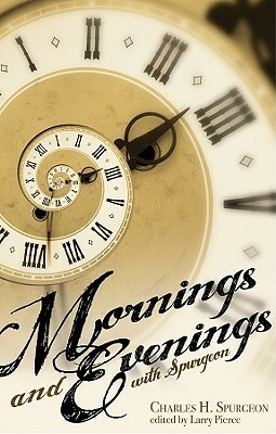 Mornings and Evenings with Spurgeon by Larry Pierce, Charles Haddon Spurgeon