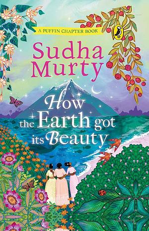 How the Earth Got Its Beauty by Sudha Murty, Sudha Murty