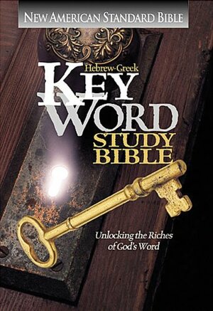 Hebrew-Greek Key Word Study Bible/New American Standard Bible: Unlocking the Riches of God's Word by Anonymous