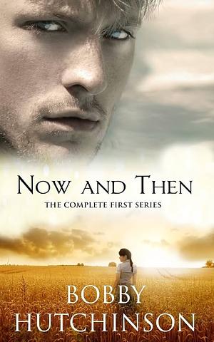 Now and Then, Complete Series by Bobby Hutchinson