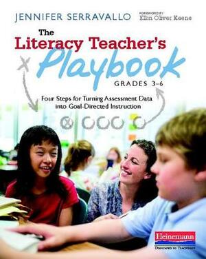 The Literacy Teacher's Playbook, Grades 3-6: Four Steps for Turning Assessment Data Into Goal-Directed Instruction by Jennifer Serravallo