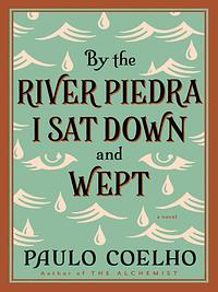 By the River Piedra I Sat Down and Wept by Paulo Coelho