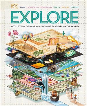 Explore: A Collection of Maps and Diagrams That Explain the World by Lizzie Munsey