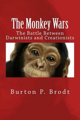 The Monkey Wars: The Battle Between Darwinists and Creationists by Burton P. Brodt