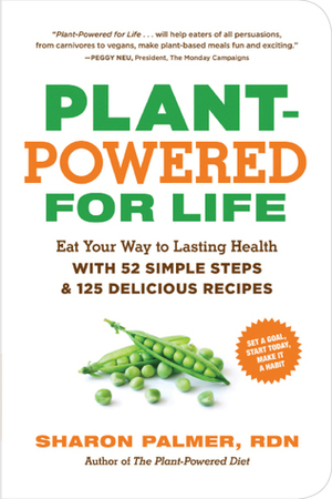 Plant-Powered for Life: 52 Simple Steps and 125 Delicious Recipes to Get You Started and Make It a Habit by Sharon Palmer