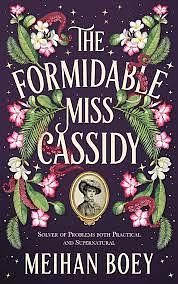 The Formidable Miss Cassidy by Meihan Boey