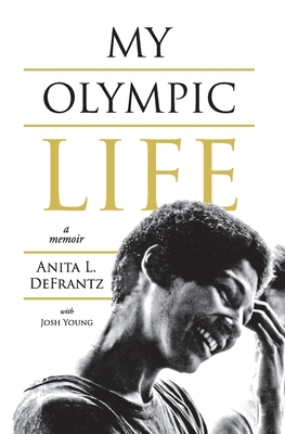 My Olympic Life by Anita L. Defrantz, Josh Young