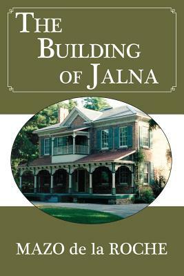 The Building of Jalna by Mazo de la Roche