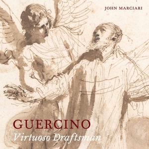 Guercino: Virtuoso Draftsman by John Marciari