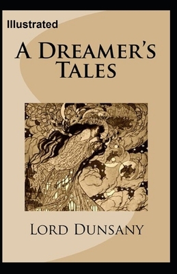 A Dreamer's Tales Illustrated by Lord Dunsany