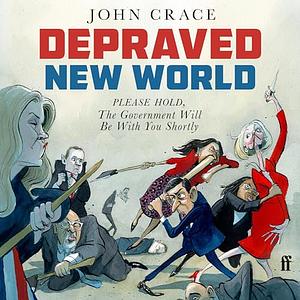 Depraved New World: Please Hold, the Government Will Be With You Shortly by John Crace
