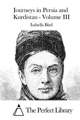 Journeys in Persia and Kurdistan - Volume III by Isabella Bird