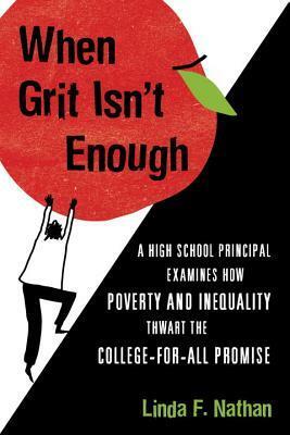 When Grit Isn't Enough: Five Assumptions about American Education and How They Hurt Students by Linda Nathan
