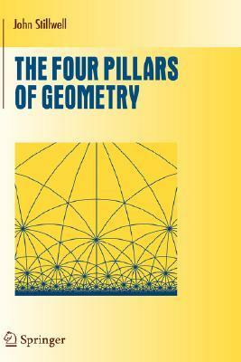 The Four Pillars of Geometry by John Stillwell