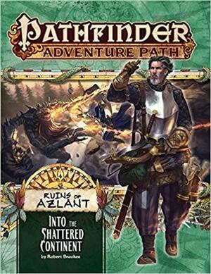 Pathfinder Adventure Path #122: Into the Shattered Continent by Adam Daigle, Ayla Arthur, Robert Lazzaretti, Ron Lundeen, Robert Brookes, Mark Moreland, Francesca Baerald, Robin Loutzenhiser, Lucas J.W. Johnson