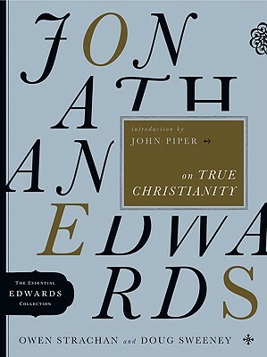 Jonathan Edwards on True Christianity by Douglas Allen Sweeney, Owen Strachan